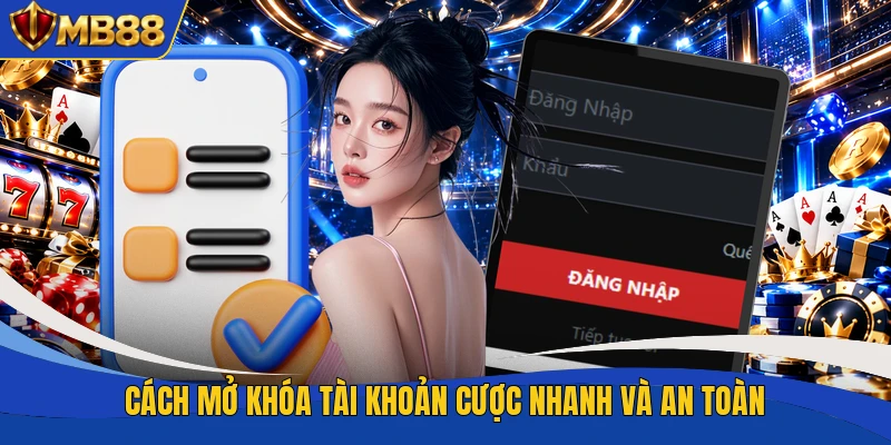 Cách mở khóa tài khoản cược nhanh và an toàn