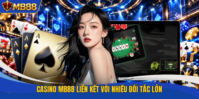 Casino MB88 liên kết với nhiều đối tác lớn