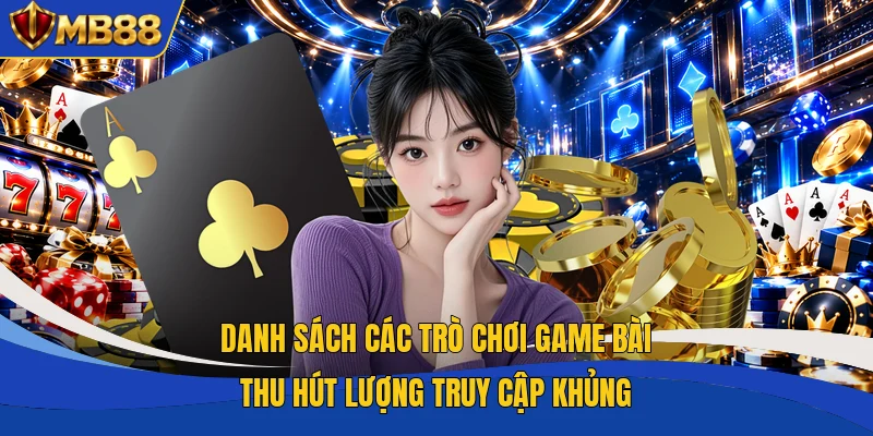 Danh sách các trò chơi game bài thu hút lượng truy cập khủng