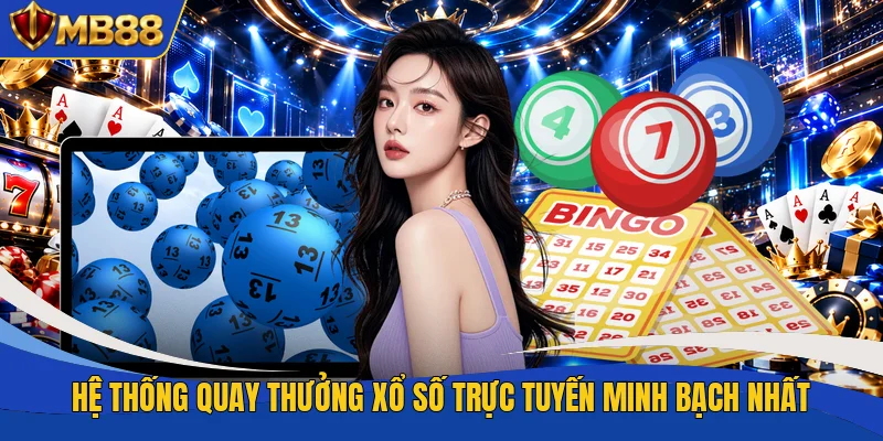 Hệ thống quay thưởng xổ số trực tuyến minh bạch nhất
