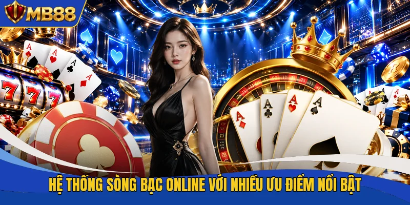 Hệ thống sòng bạc online với nhiều ưu điểm nổi bật