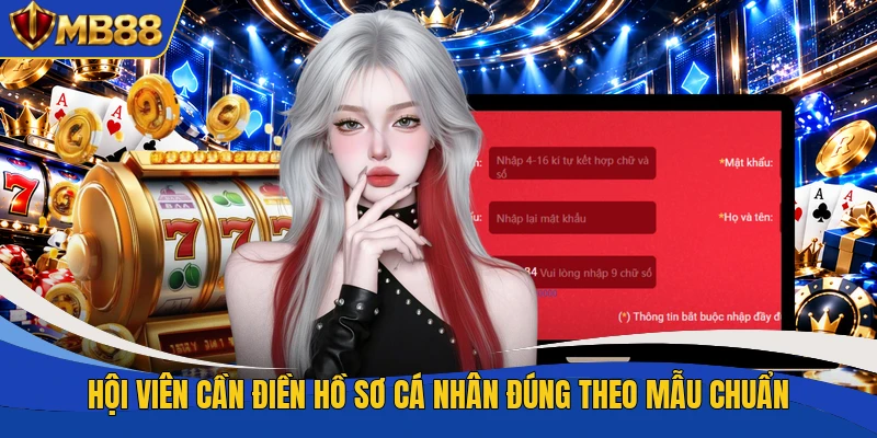 Hội Viên cần điền hồ sơ cá nhân đúng theo mẫu chuẩn Hội Viên cần điền hồ sơ cá nhân đúng theo mẫu chuẩn