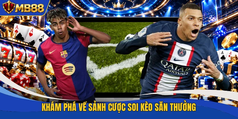 Khám phá về sảnh cược soi kèo săn thưởng Khám phá về sảnh cược soi kèo săn thưởng