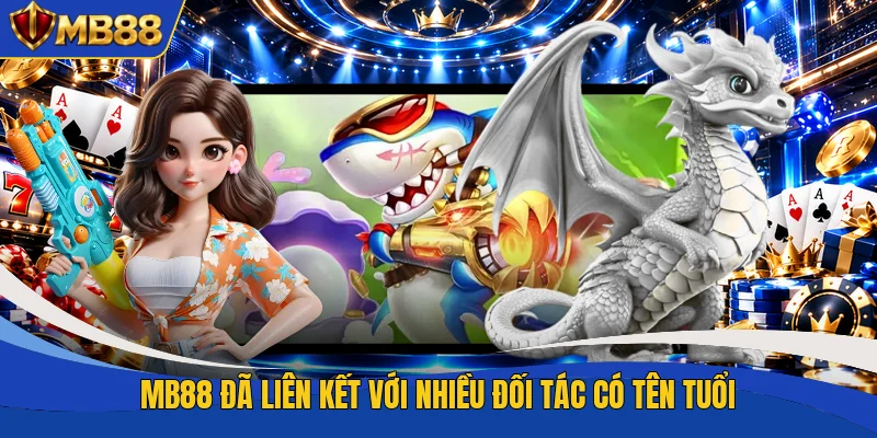 MB88 đã liên kết với nhiều đối tác có tên tuổi MB88 đã liên kết với nhiều đối tác có tên tuổi