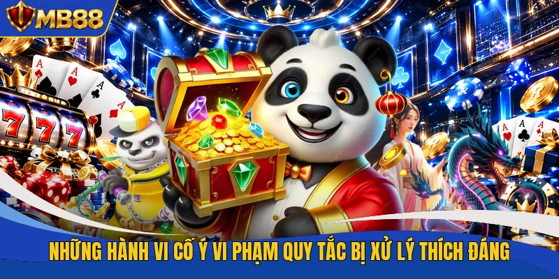Những hành vi cố ý vi phạm quy tắc bị xử lý thích đáng