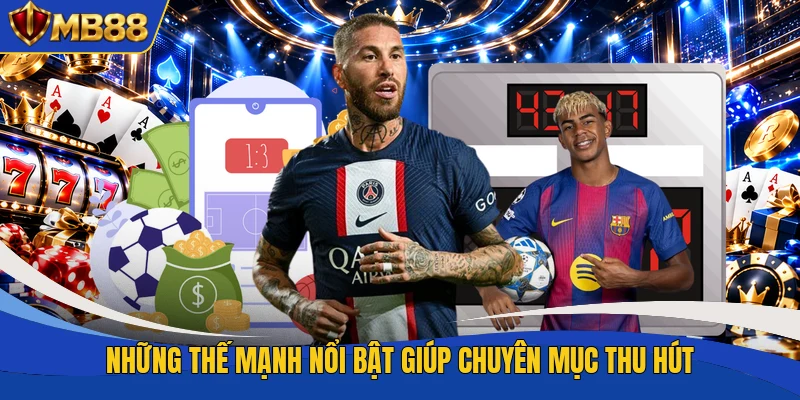Những thế mạnh nổi bật giúp chuyên mục thu hút Những thế mạnh nổi bật giúp chuyên mục thu hút