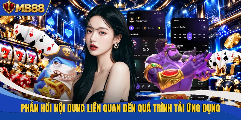 Phản hồi nội dung liên quan đến quá trình tải ứng dụng Phản hồi nội dung liên quan đến quá trình tải ứng dụng