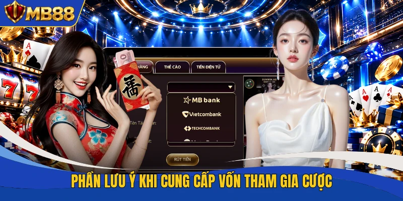 Phần lưu ý khi cung cấp vốn tham gia cược