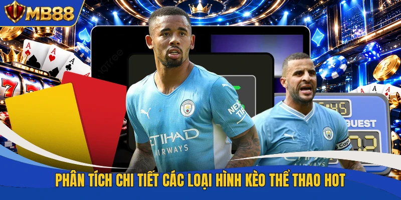 Phân tích chi tiết các loại hình kèo thể thao hot Phân tích chi tiết các loại hình kèo thể thao hot