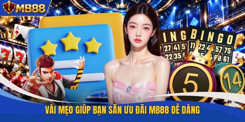 Vài mẹo giúp bạn săn ưu đãi MB88 dễ dàng Vài mẹo giúp bạn săn ưu đãi MB88 dễ dàng